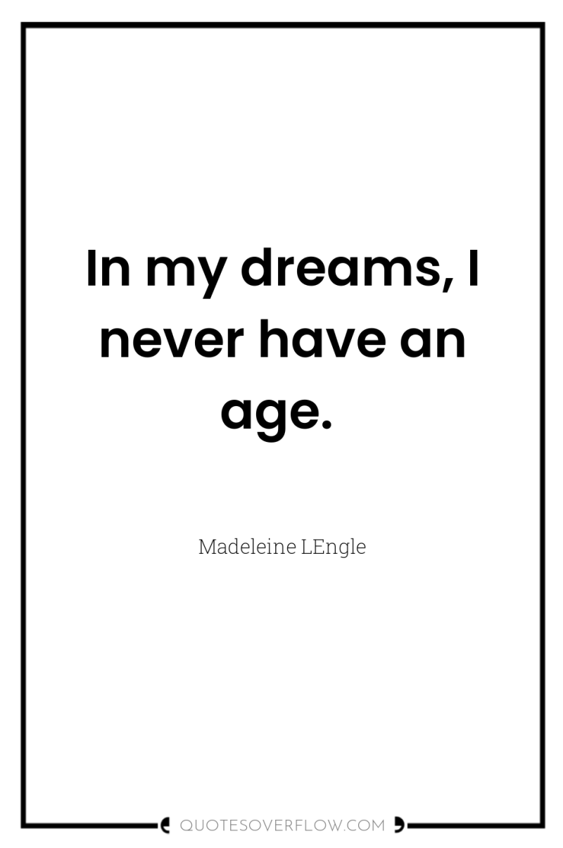 In my dreams, I never have an age. 