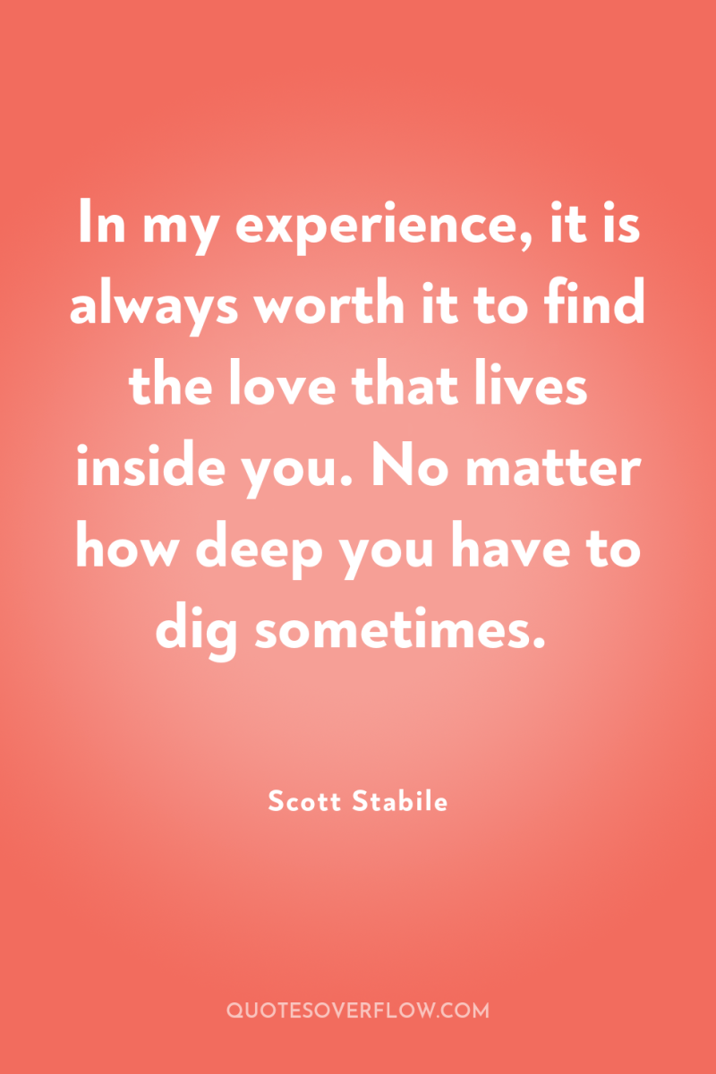 In my experience, it is always worth it to find...