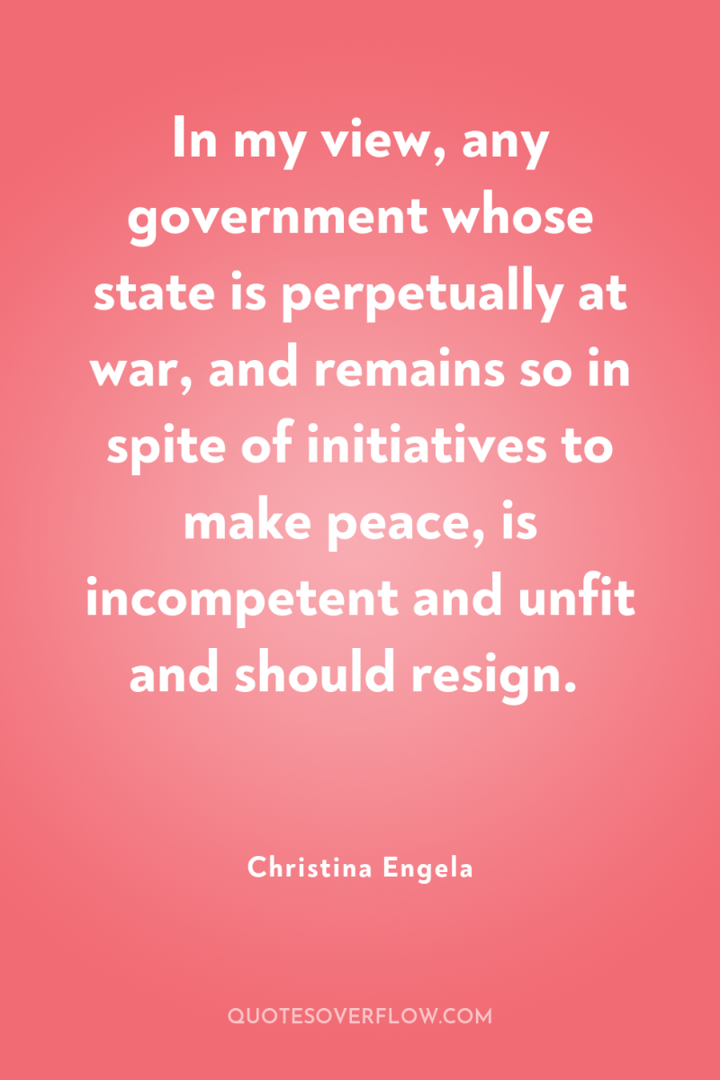 In my view, any government whose state is perpetually at...