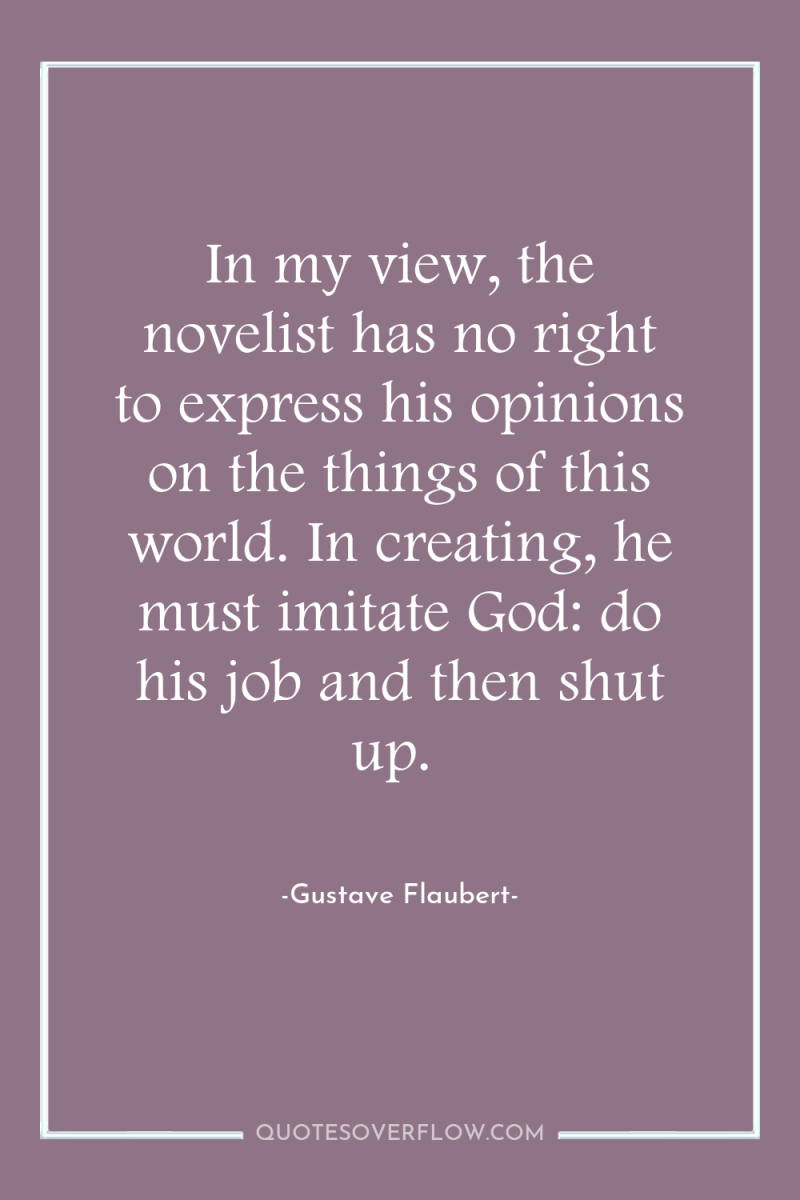 In my view, the novelist has no right to express...