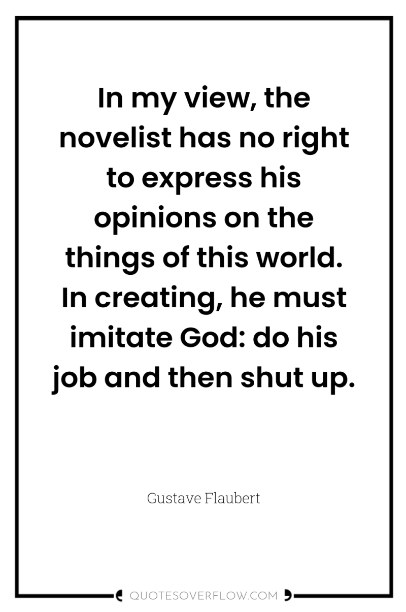 In my view, the novelist has no right to express...