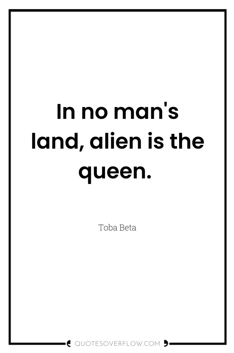 In no man's land, alien is the queen. 