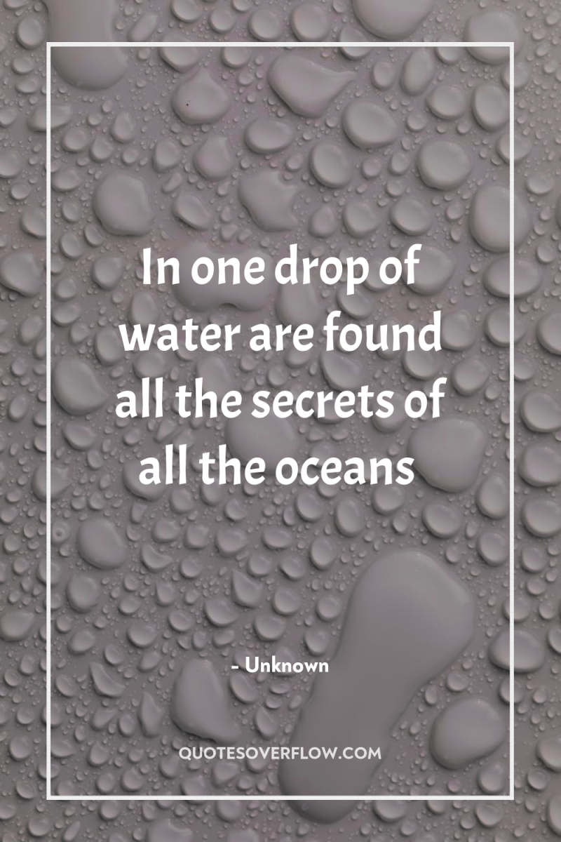 In one drop of water are found all the secrets...