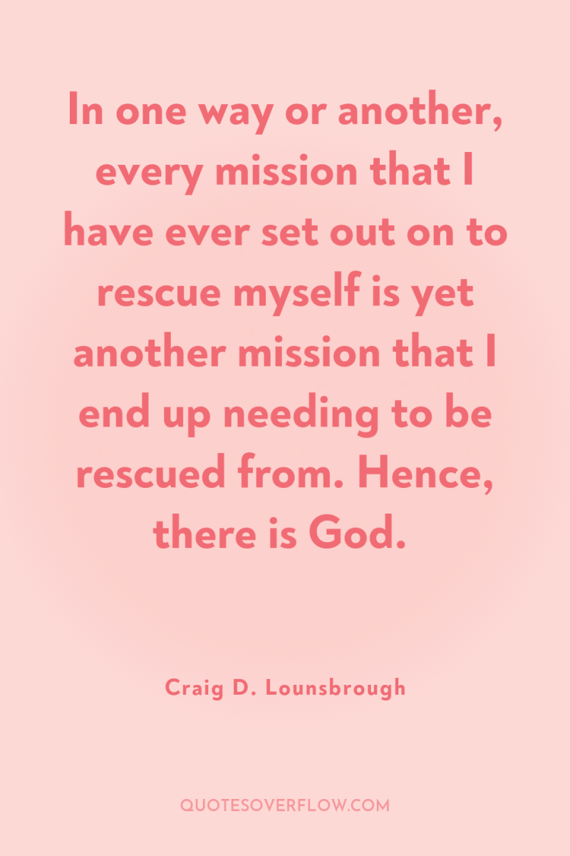 In one way or another, every mission that I have...