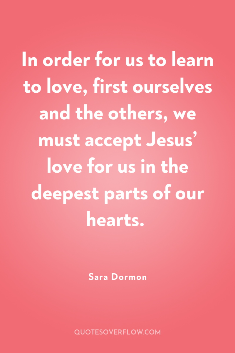 In order for us to learn to love, first ourselves...