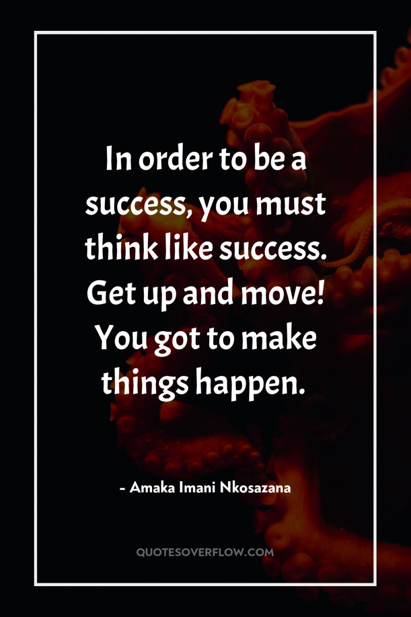 In order to be a success, you must think like...