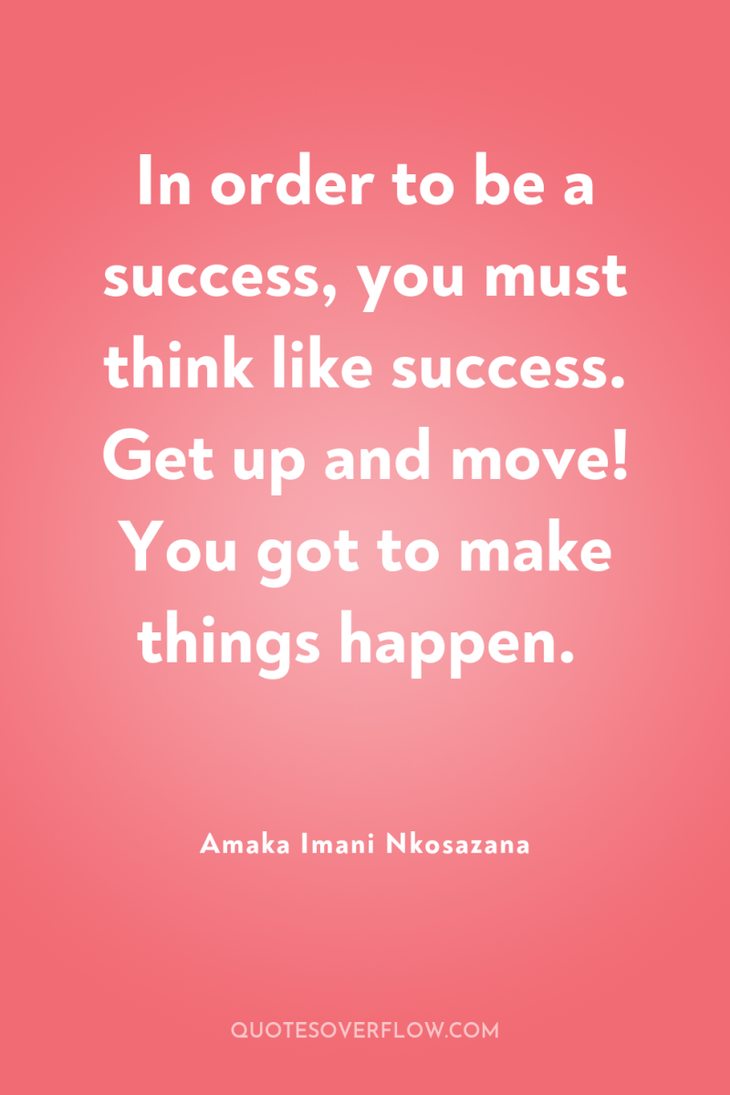 In order to be a success, you must think like...