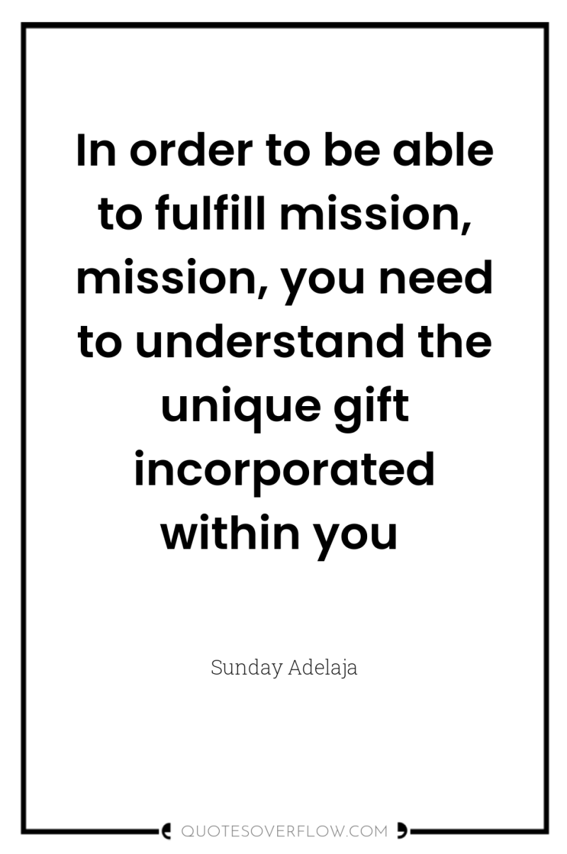 In order to be able to fulfill mission, mission, you...