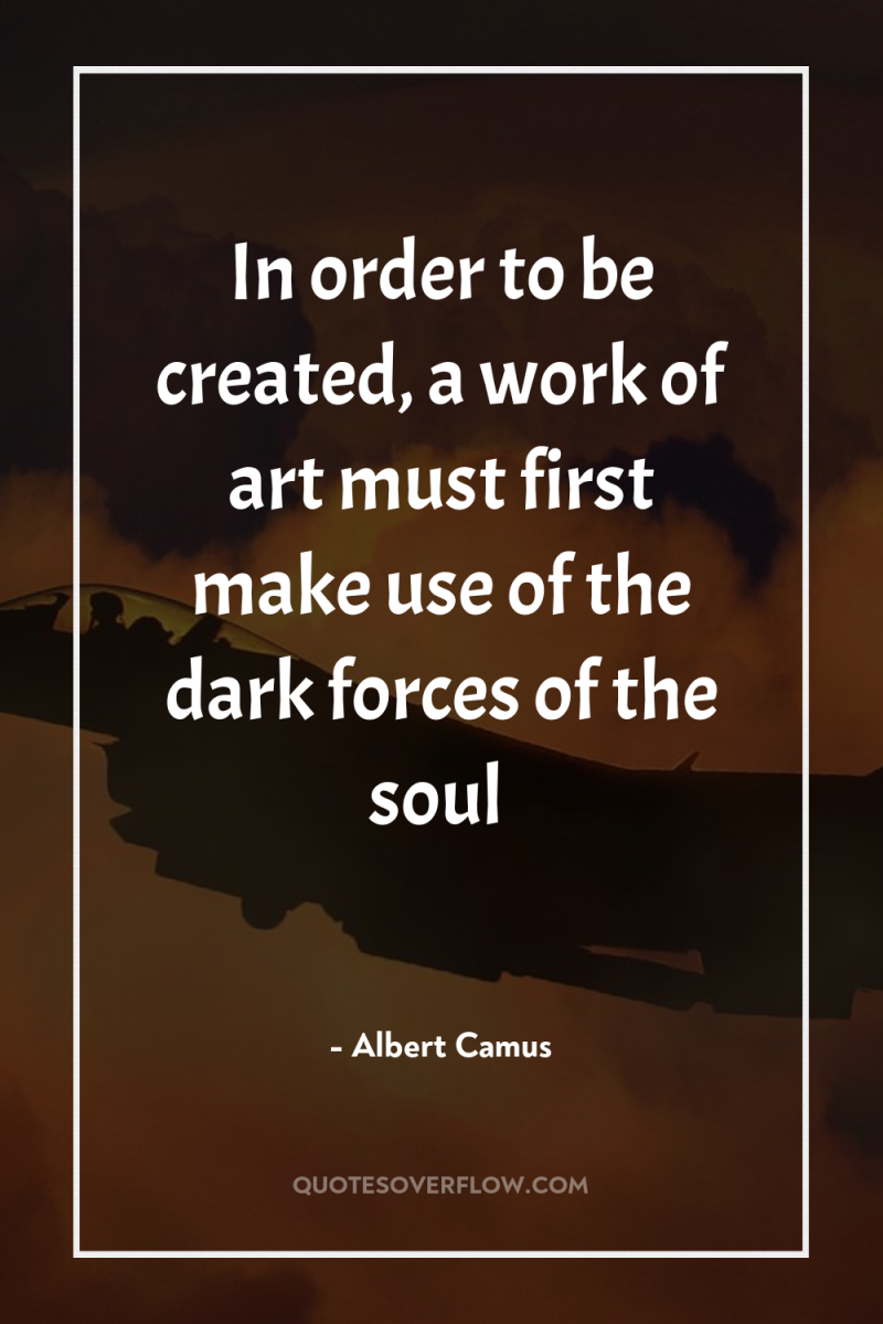 In order to be created, a work of art must...