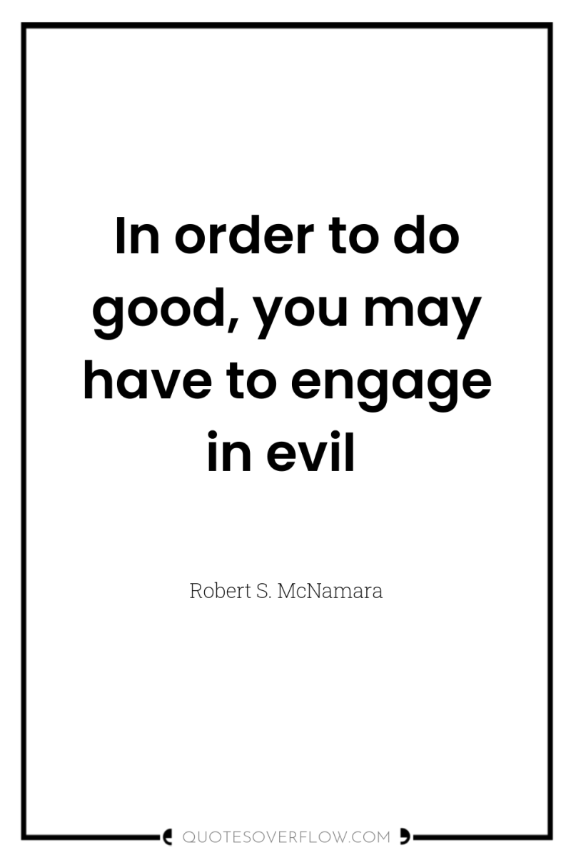 In order to do good, you may have to engage...