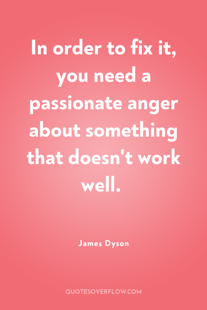 In order to fix it, you need a passionate anger...