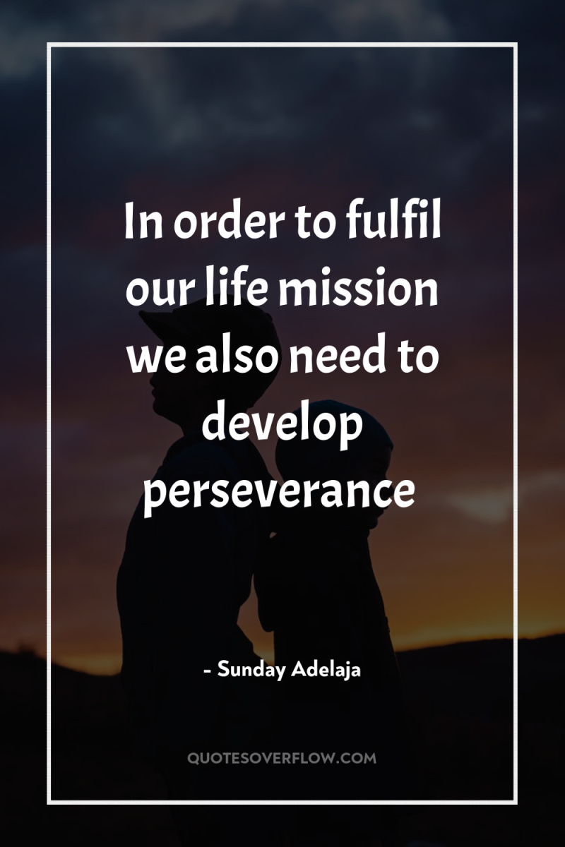 In order to fulfil our life mission we also need...