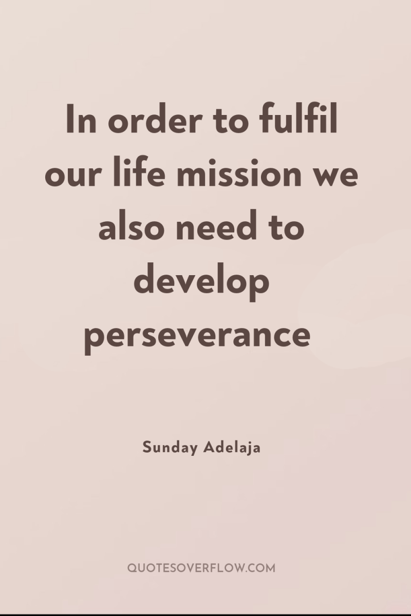 In order to fulfil our life mission we also need...