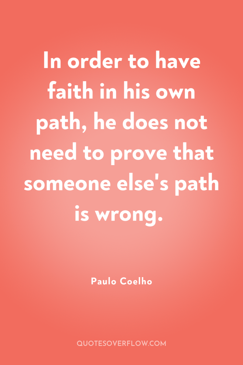 In order to have faith in his own path, he...