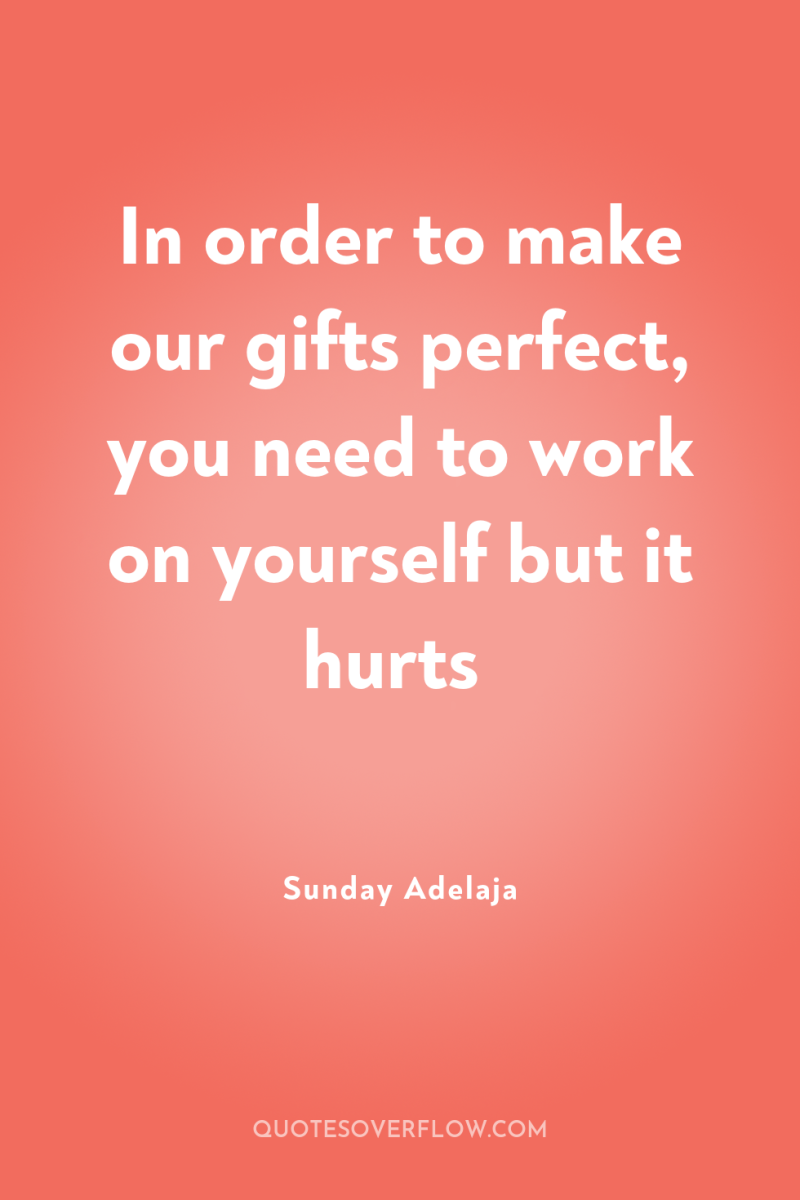 In order to make our gifts perfect, you need to...