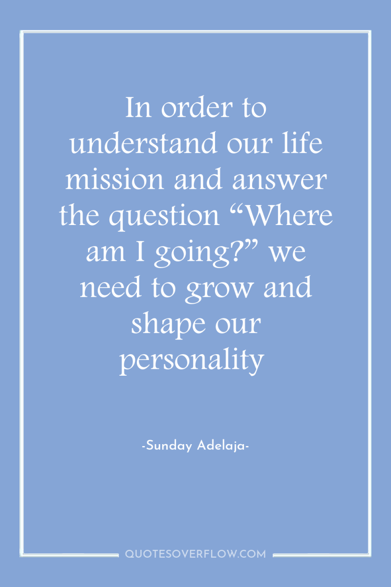In order to understand our life mission and answer the...