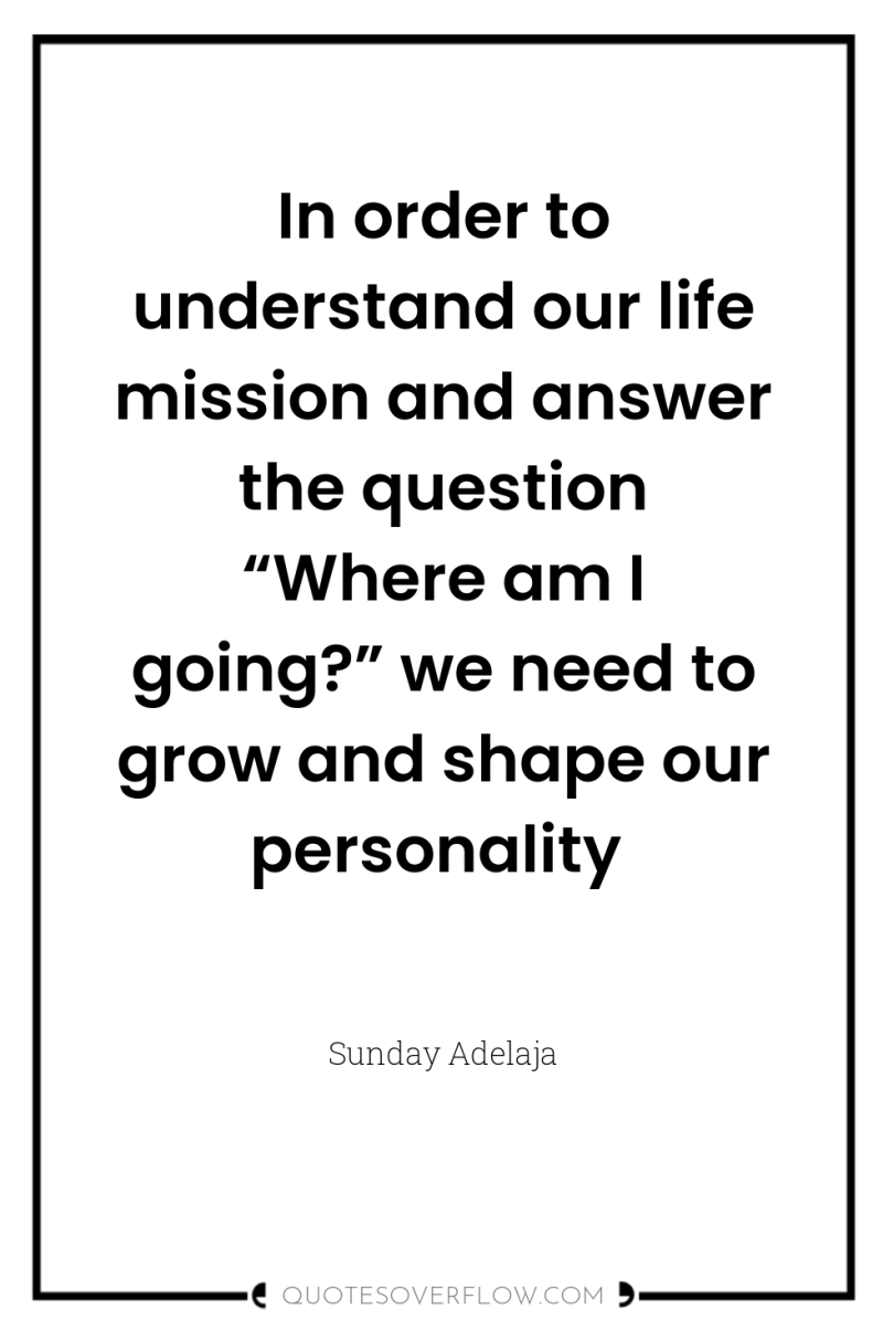 In order to understand our life mission and answer the...