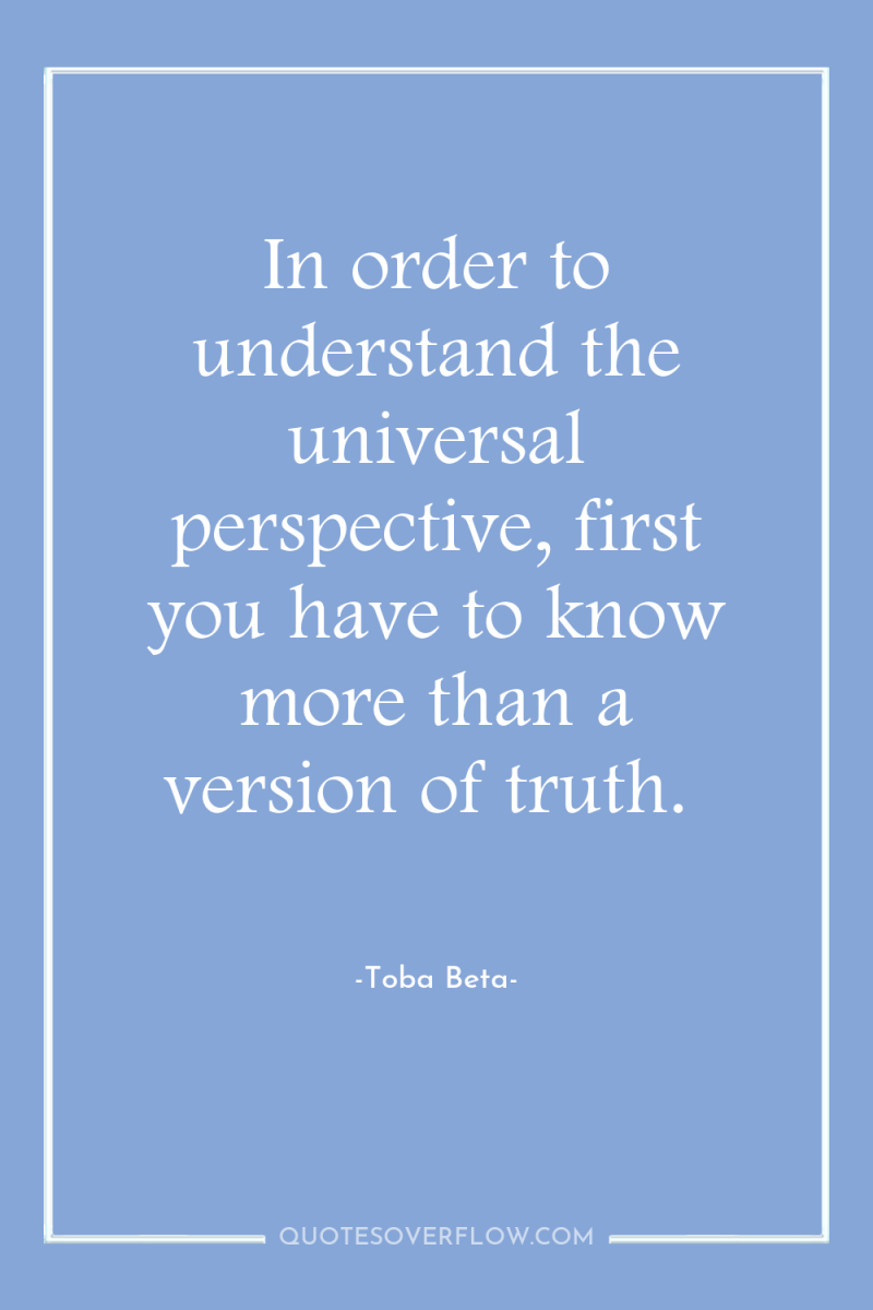 In order to understand the universal perspective, first you have...