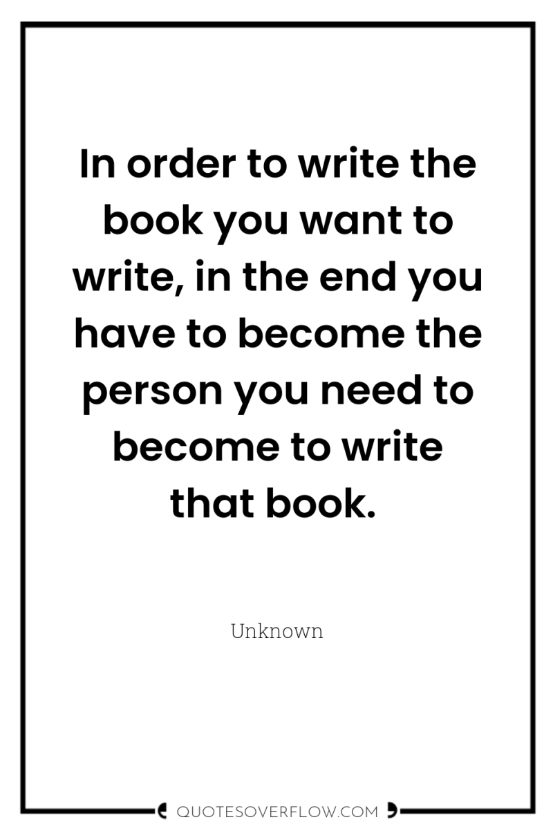 In order to write the book you want to write,...