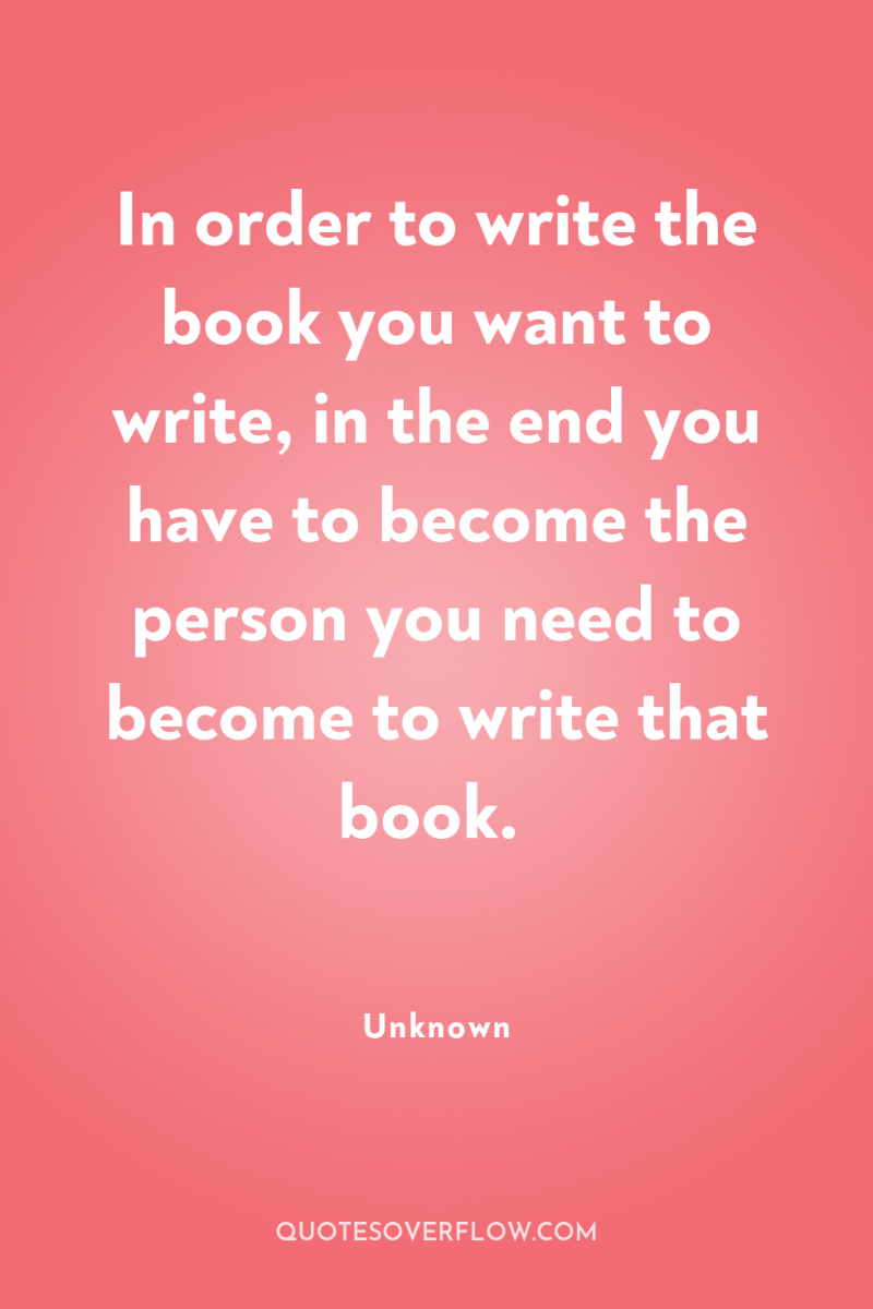 In order to write the book you want to write,...