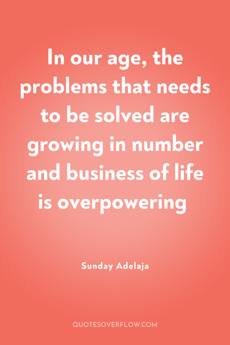 In our age, the problems that needs to be solved...