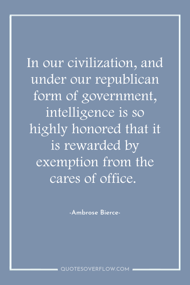 In our civilization, and under our republican form of government,...