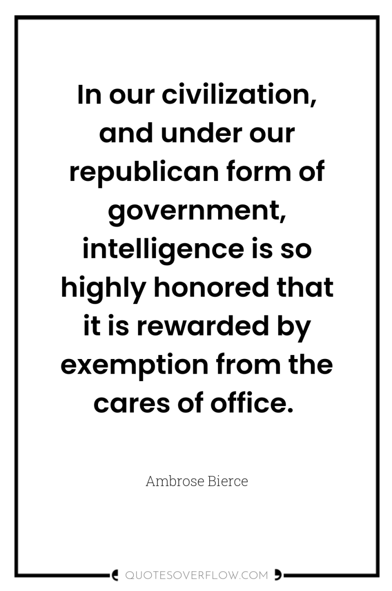 In our civilization, and under our republican form of government,...