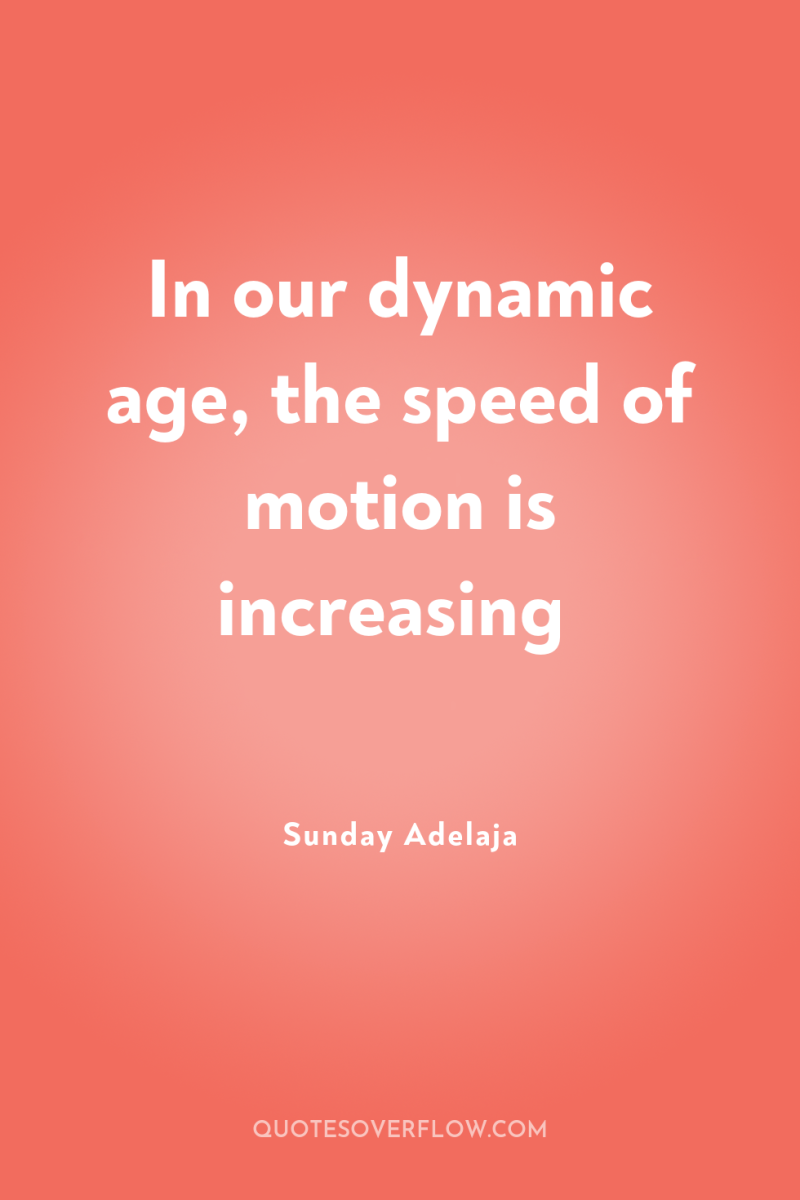 In our dynamic age, the speed of motion is increasing 