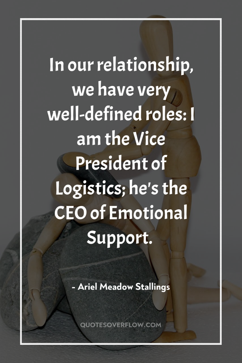 In our relationship, we have very well-defined roles: I am...