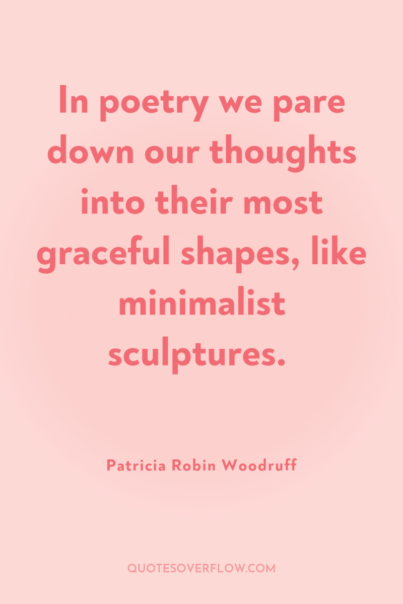 In poetry we pare down our thoughts into their most...