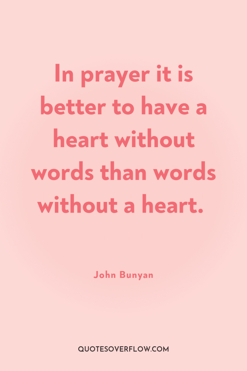 In prayer it is better to have a heart without...