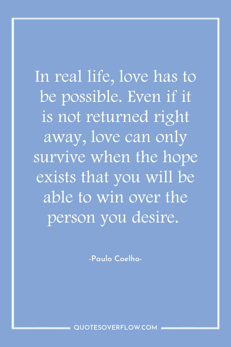 In real life, love has to be possible. Even if...