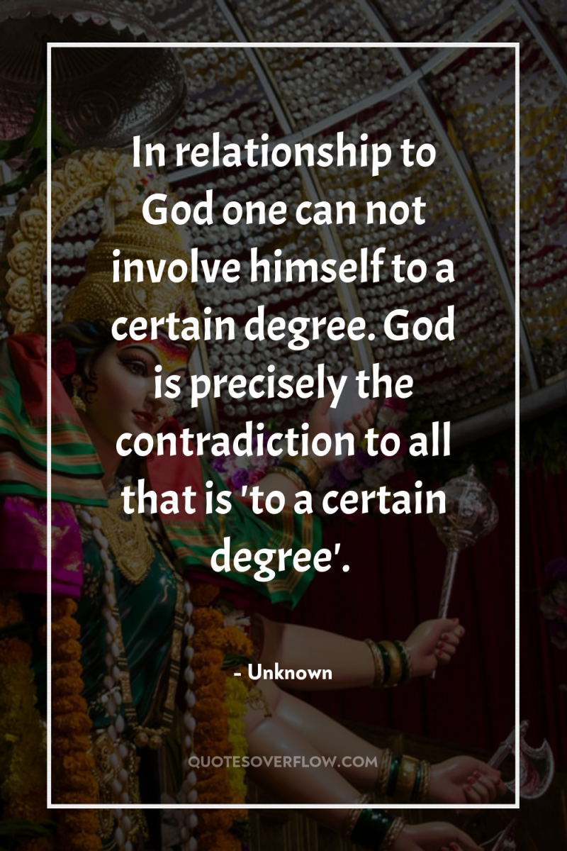 In relationship to God one can not involve himself to...