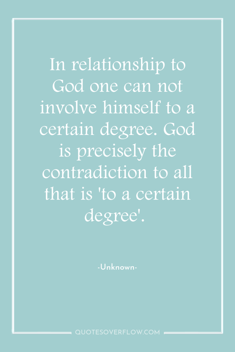 In relationship to God one can not involve himself to...