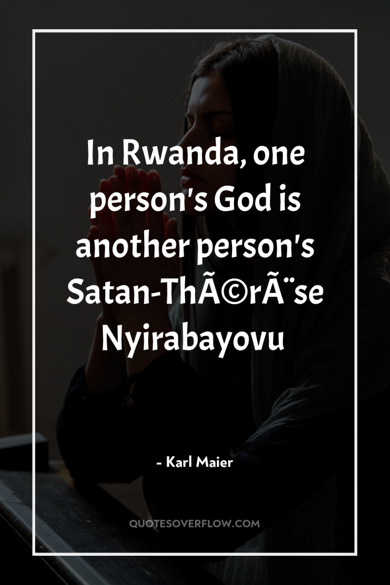 In Rwanda, one person's God is another person's Satan-ThÃ©rÃ¨se Nyirabayovu 