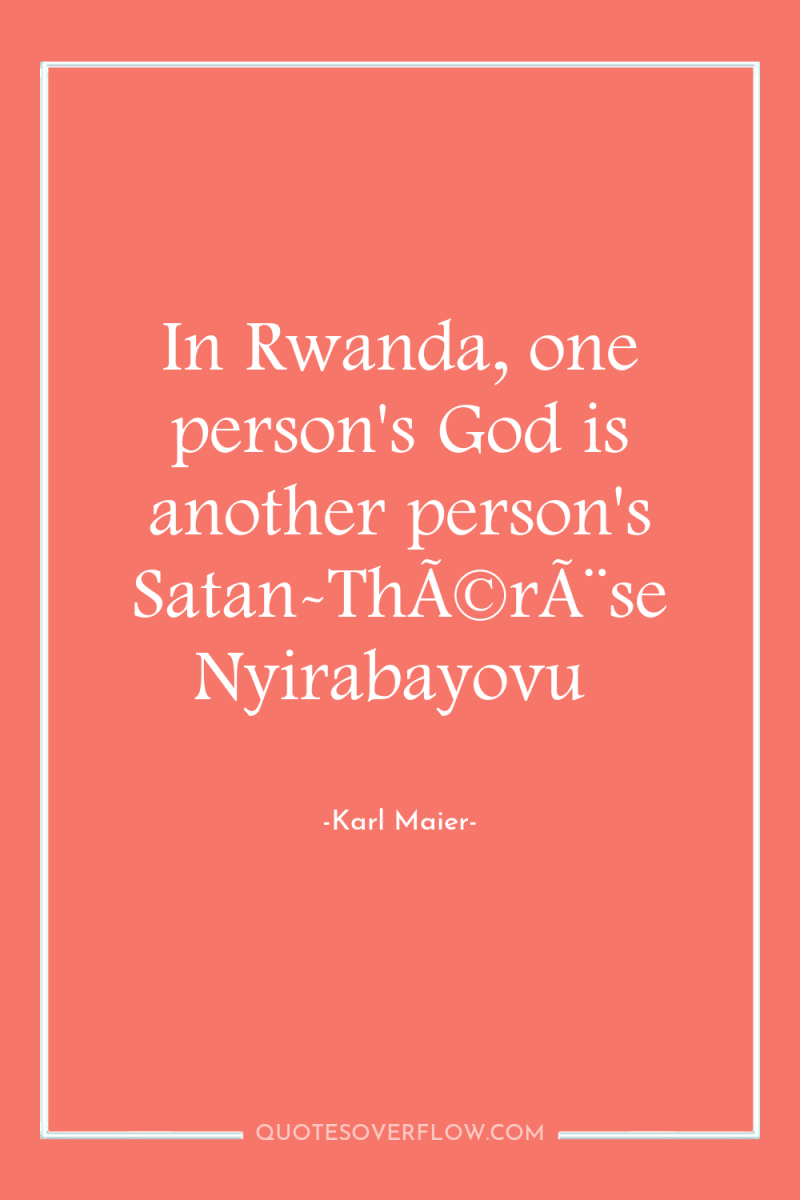 In Rwanda, one person's God is another person's Satan-ThÃ©rÃ¨se Nyirabayovu 
