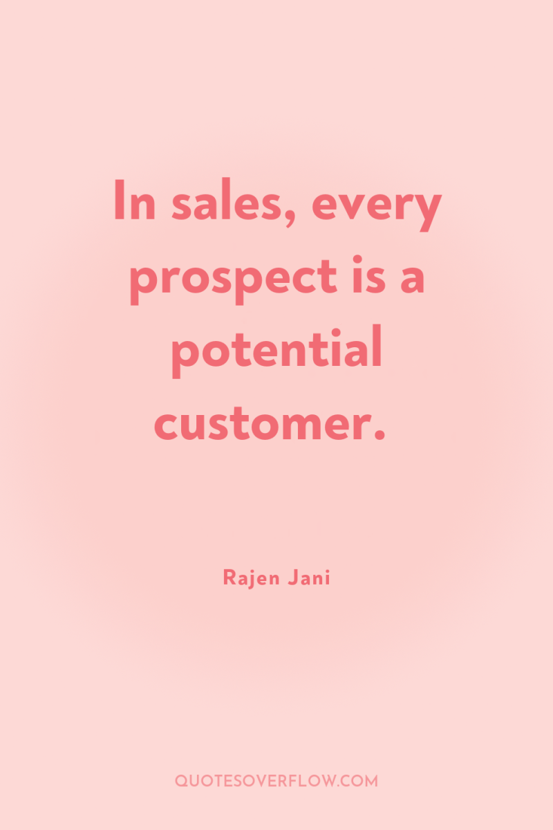 In sales, every prospect is a potential customer. 