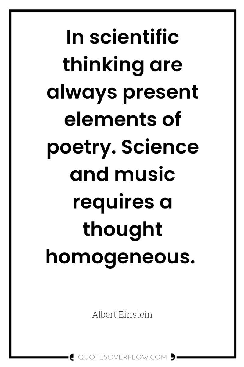 In scientific thinking are always present elements of poetry. Science...