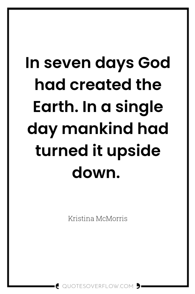 In seven days God had created the Earth. In a...