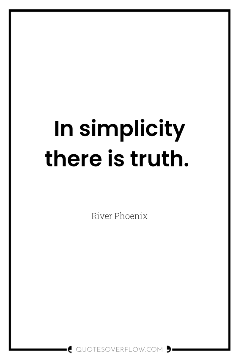 In simplicity there is truth. 