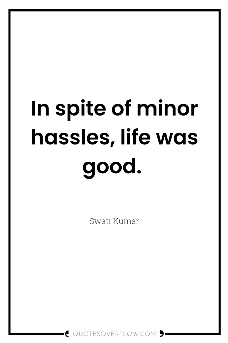 In spite of minor hassles, life was good. 
