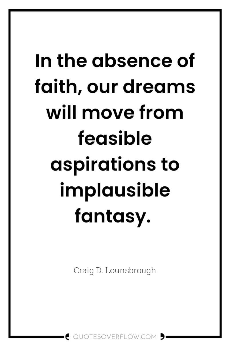 In the absence of faith, our dreams will move from...
