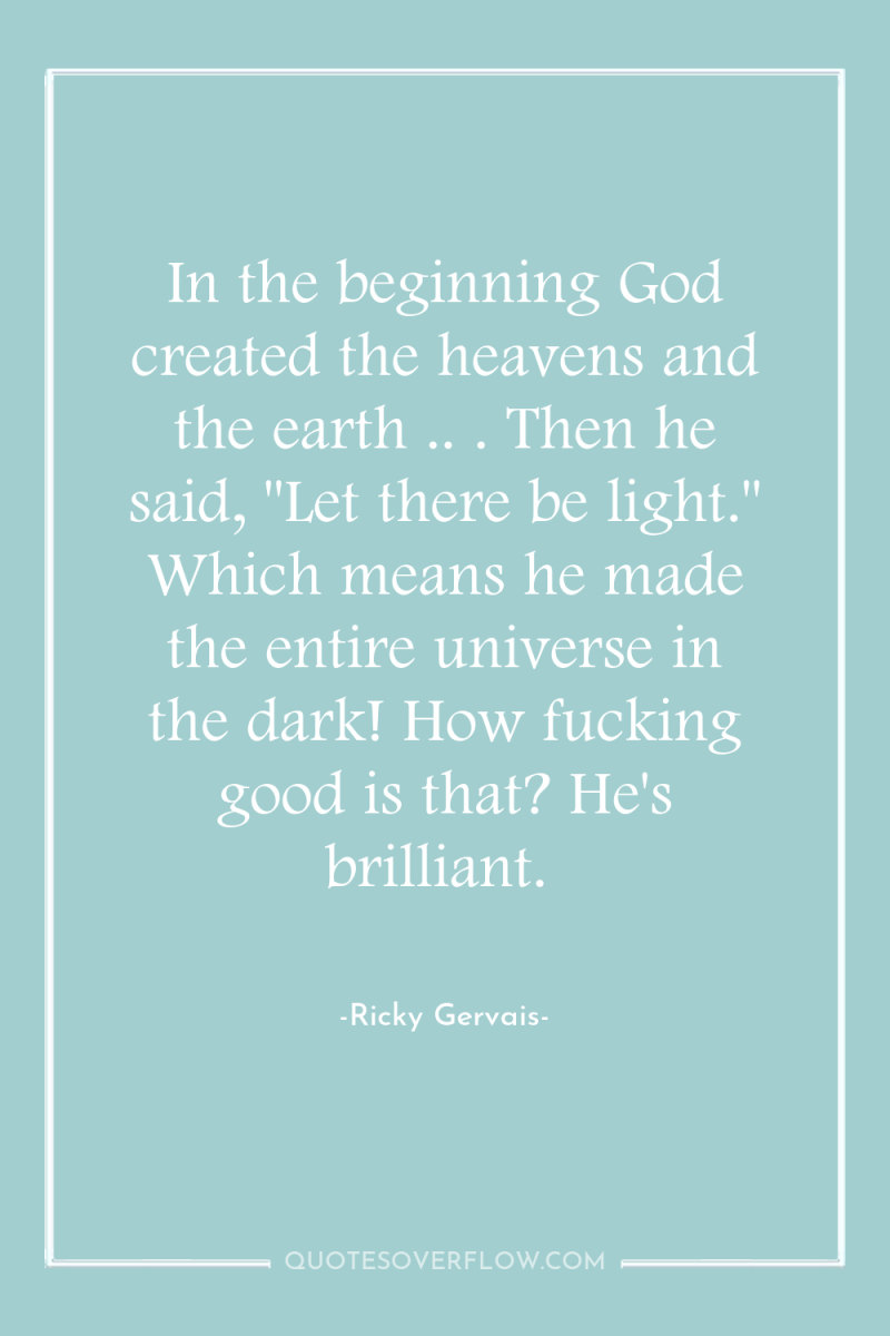 In the beginning God created the heavens and the earth...
