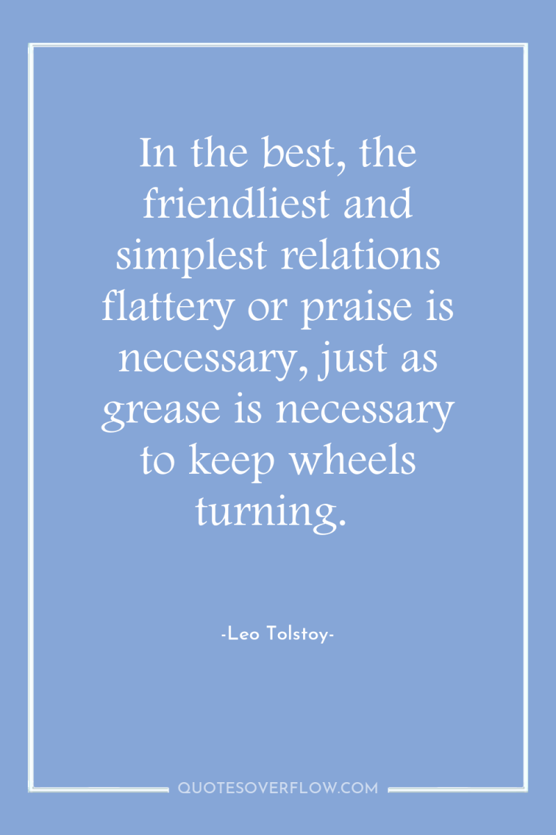 In the best, the friendliest and simplest relations flattery or...