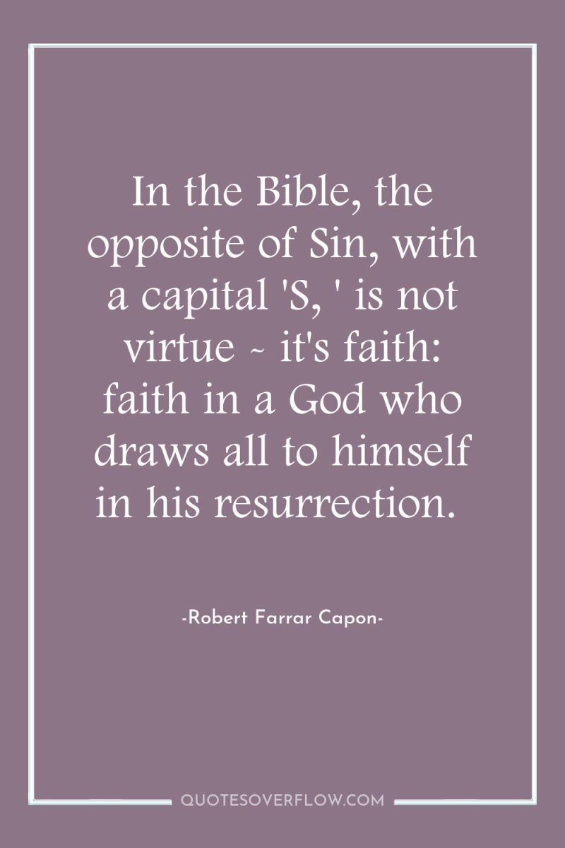 In the Bible, the opposite of Sin, with a capital...
