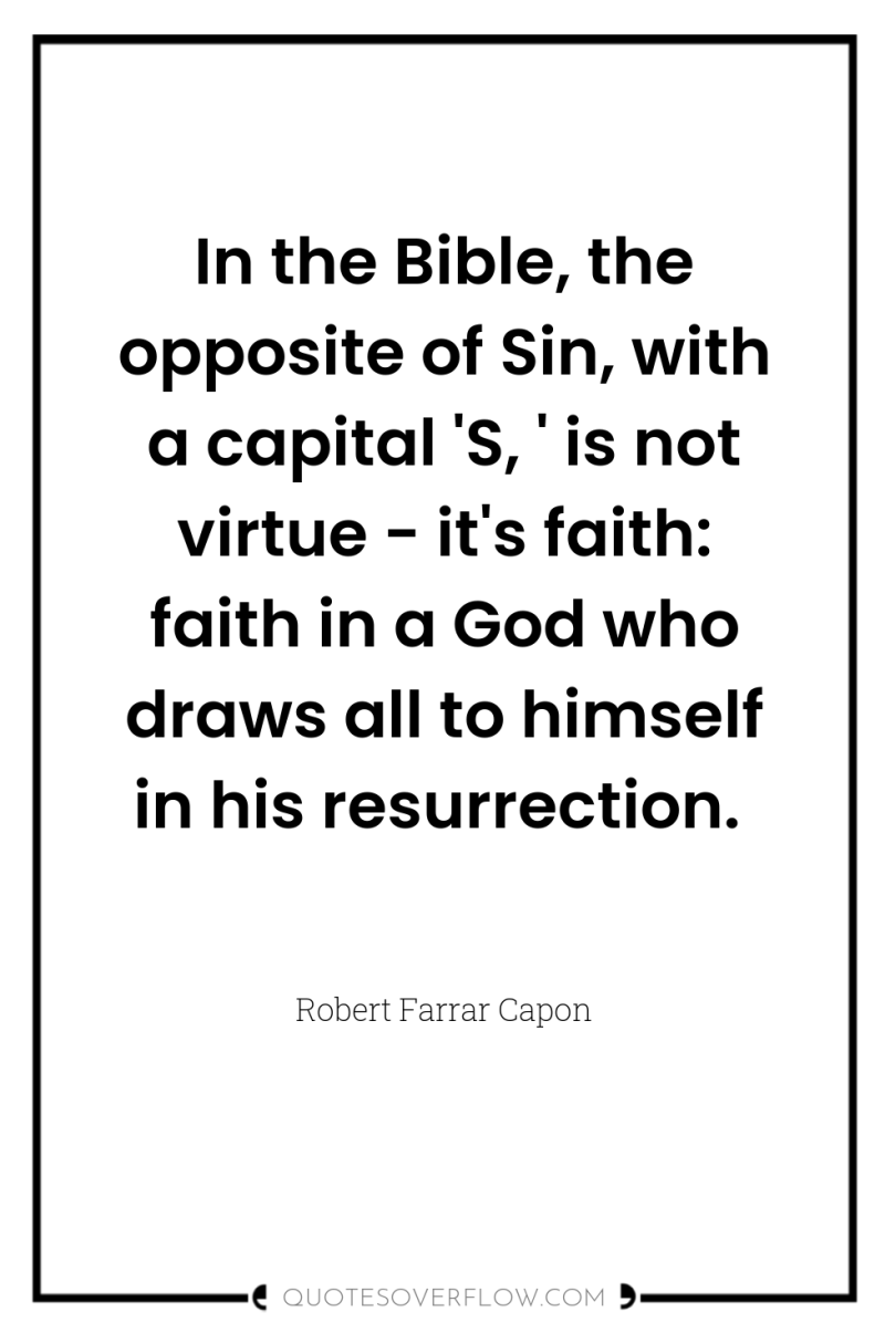 In the Bible, the opposite of Sin, with a capital...