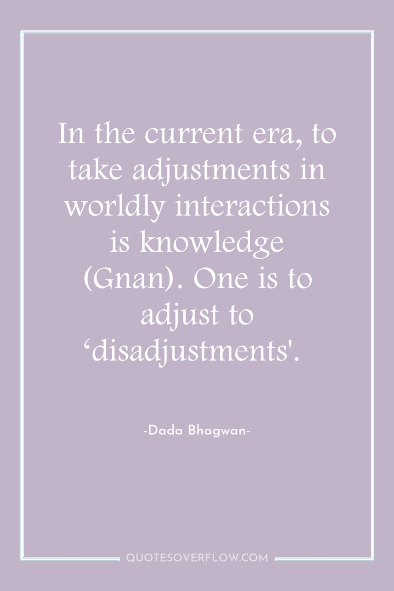 In the current era, to take adjustments in worldly interactions...