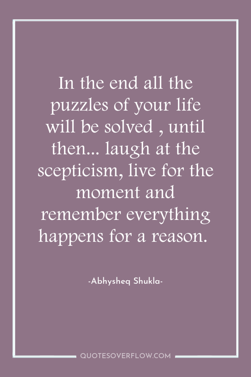 In the end all the puzzles of your life will...