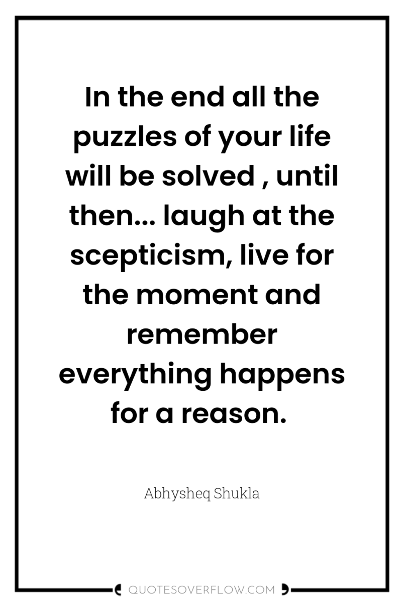 In the end all the puzzles of your life will...