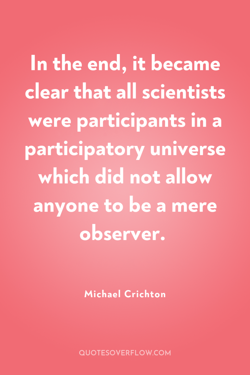 In the end, it became clear that all scientists were...